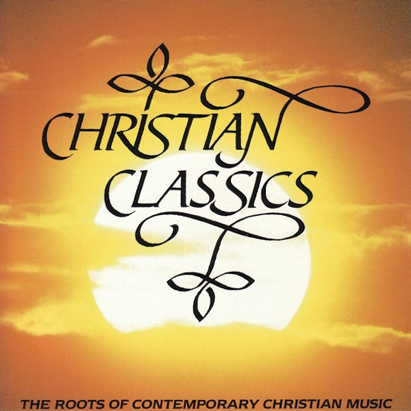 Christian Classics: The Roots of Contemporary Christian Music