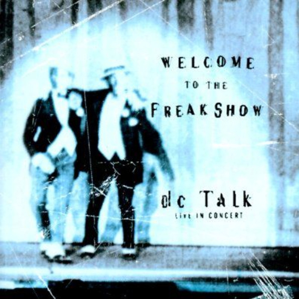 Welcome to the Freakshow: dc Talk Live in Concert