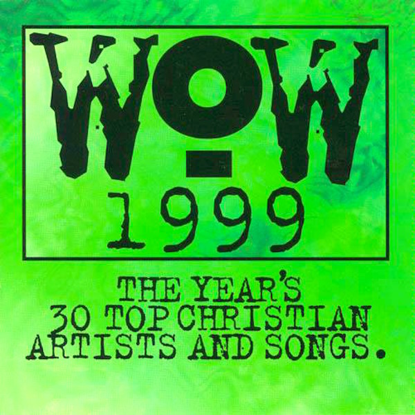 Various Artists - WOW 1999: The Year’s 30 Top Christian Artists and Songs