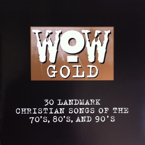 WOW Gold: 30 Landmark Christian Songs of the 70's, 80's, and 90's