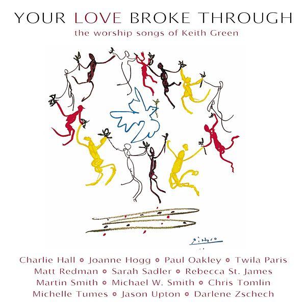 Your Love Broke Through: The Worship Songs of Keith Green
