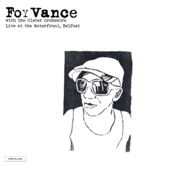 Foy Vance with the Ulster Orchestra: Live at the Waterfront, Belfast