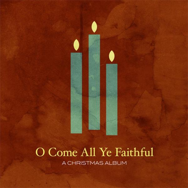 O Come All Ye Faithful: A Christmas Album