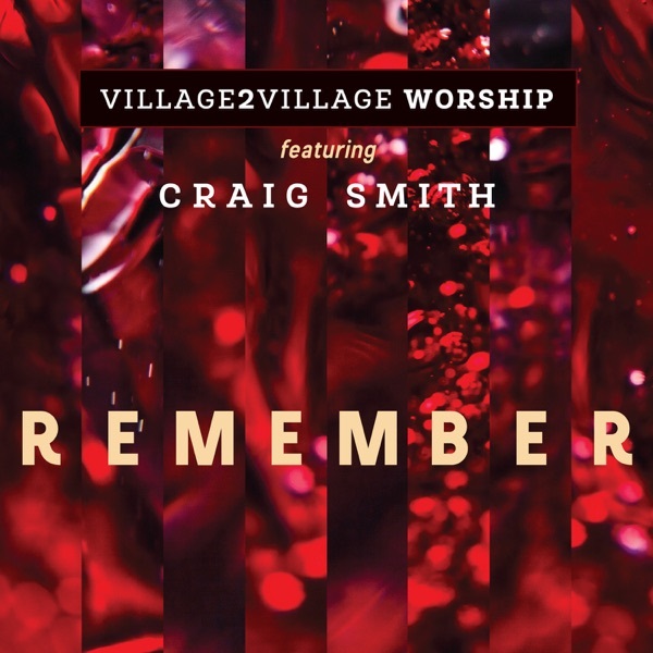 Remember: Village2Village Worship featuring Craig Smith