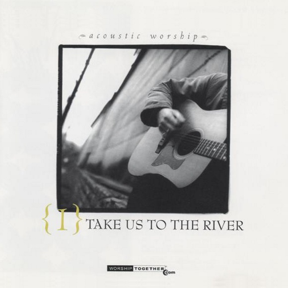 Acoustic Worship 1: Take Us to the River