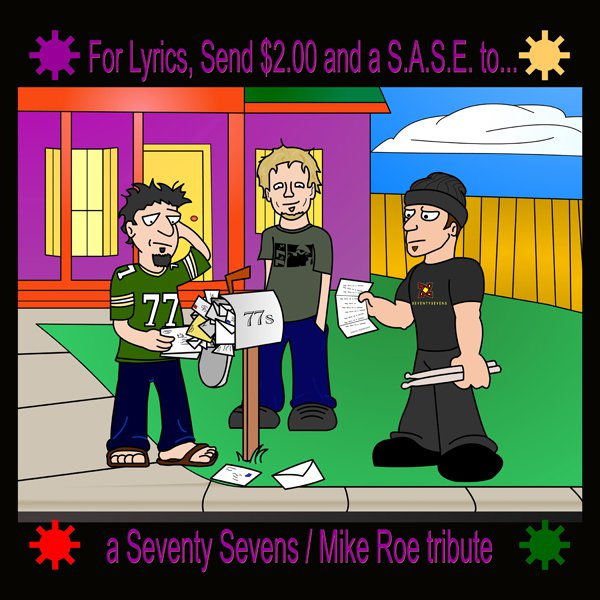 For Lyrics Send $2.00 and a S.A.S.E. to... a Seventy Sevens/Mike Roe Tribute