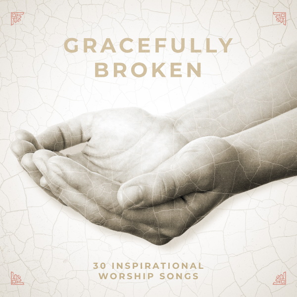 Gracefully Broken: 30 Inspirastional Worship Songs