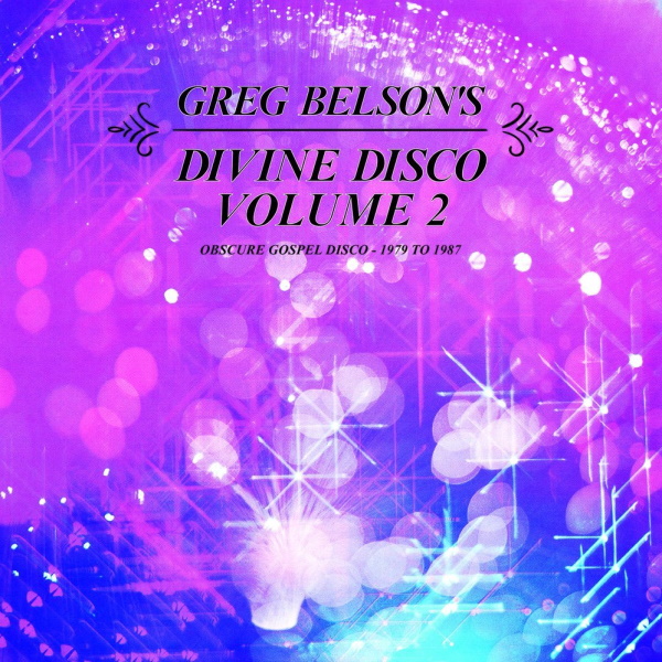 Greg Belson's Divine Disco Volume 2: Obscure Gospel Disco - 1979 to 1987