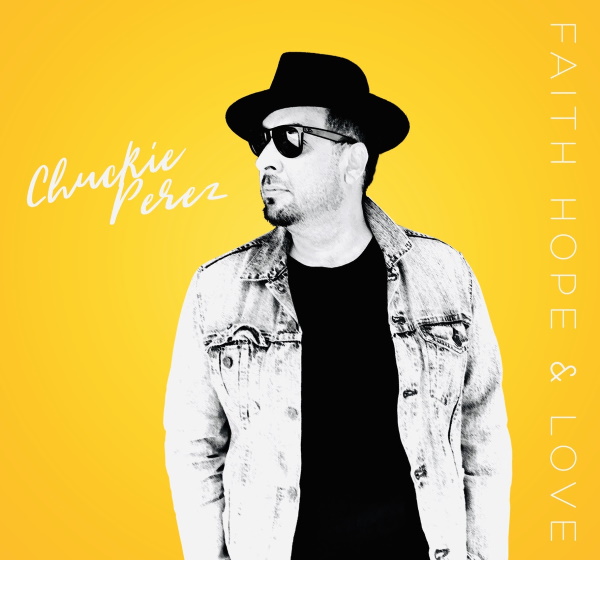 Chuckie Perez - Faith Hope and Love