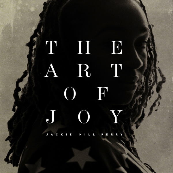 Jackie Hill Perry - The Art of Joy