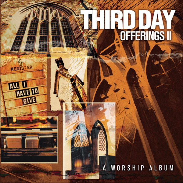Third Day - Offerings 2 All I Have to Give A Worship Album