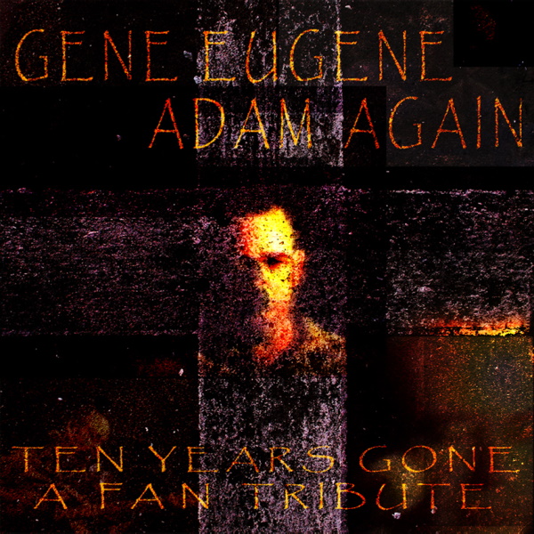 Gene Eugene / Adam Again: Ten Years Gone, A Fan Tribute