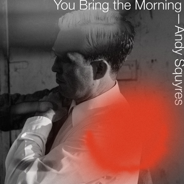 Andy Squyres - You Bring The Morning [Digital Single]