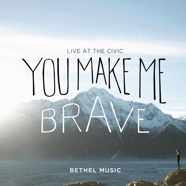 Bethel Music - You Make Me Brave: Live at the Civic