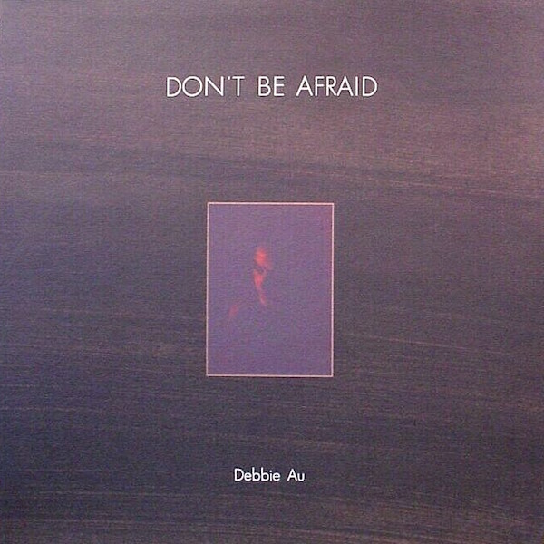 Debbie Au - Don't Be Afraid