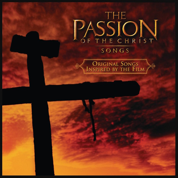 The Passion of the Christ: Songs (Original Songs Inspired by the Film)