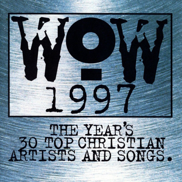 Various Artists - WOW 1997: The Year's 30 Top Christian Artists and Songs