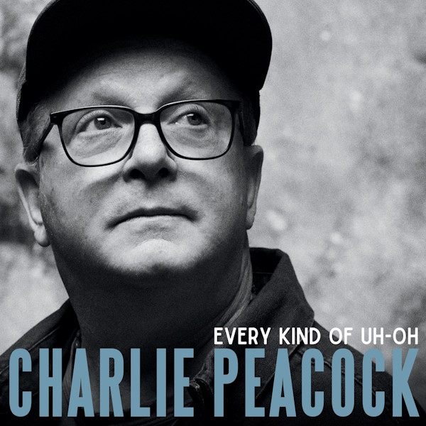 Charlie Peacock - Every Kind of Uh-Oh