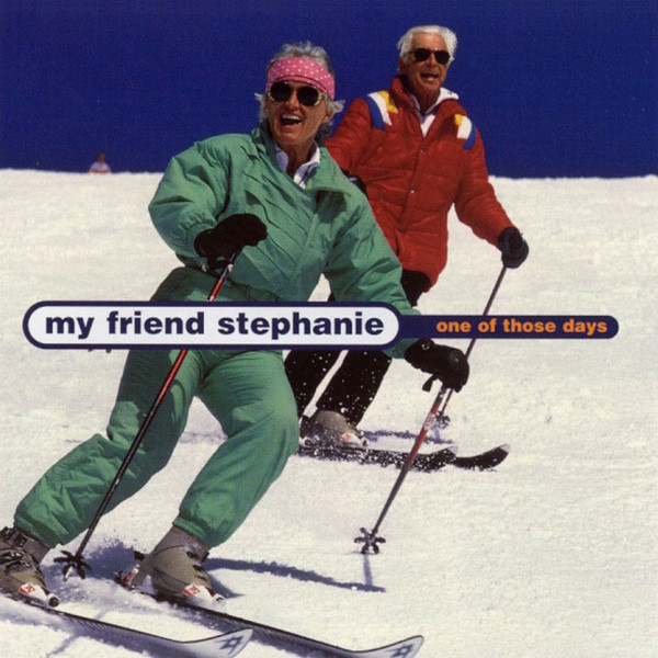 My Friend Stephanie - One of Those Days