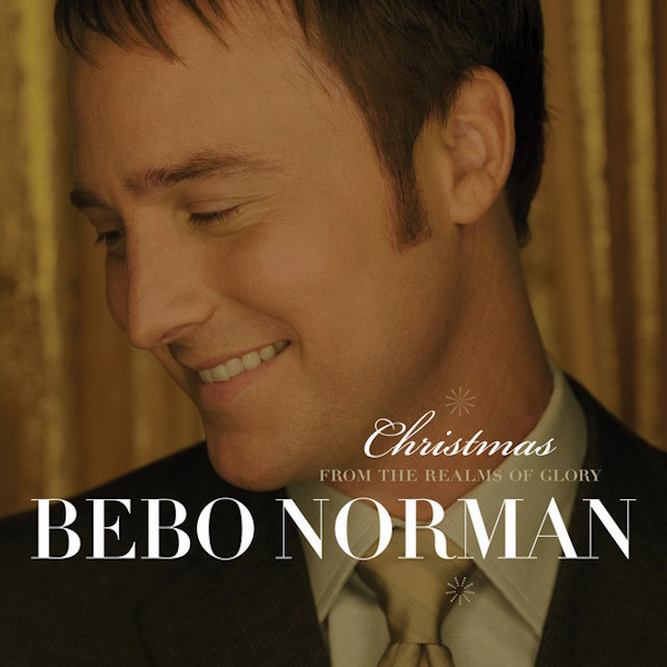 Bebo Norman - Christmas: From the Realms of Glory