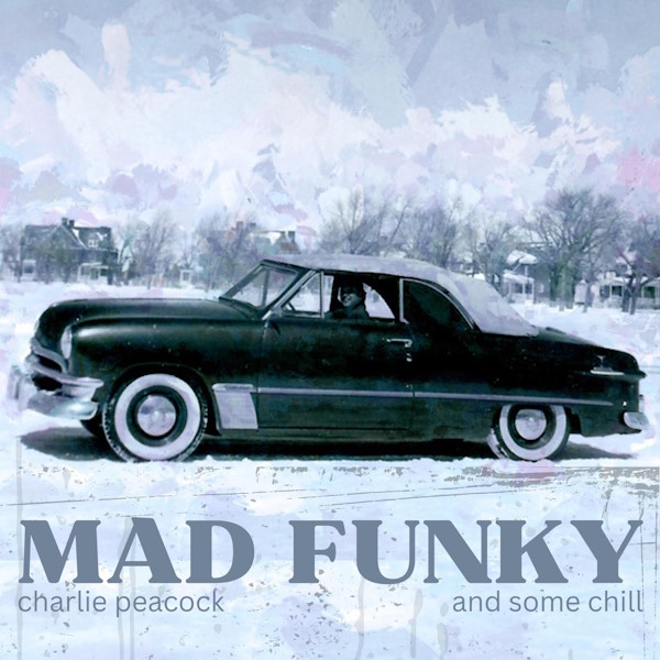 Charlie Peacock - Mad Funky and Some Chill