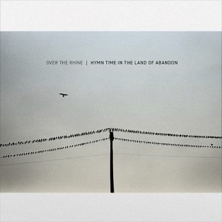 Over The Rhine - Hymn Time In The Land Of Abandon