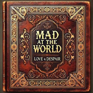 Mad at the World - Love and Despair