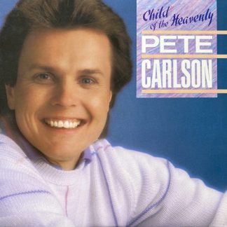 Pete Carlson - Child of the Heavenly