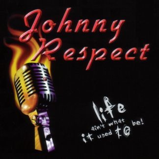 Johnny Respect - Life Ain't What it Used to Be