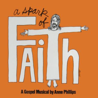 A Spark of Faith: A Gospel Musical by Anne Phillips
