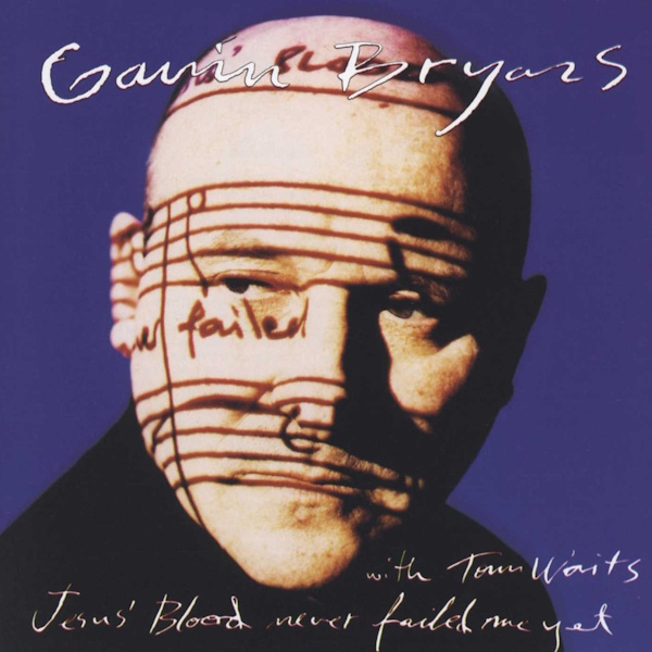 Gavin Bryars with Tom Waits - Jesus' Blood Never Failed Me Yet